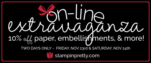 Stampin' Up! On-Line Extravaganza Save 10% on Paper, Embelllishments & More Nov 23 & Nov 24 Stampin' Pretty, Mary Fish