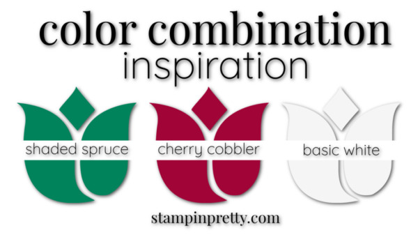 Stampin' Pretty Color Combinations Shaded Spruce, Cherry Cobbler, Basic White