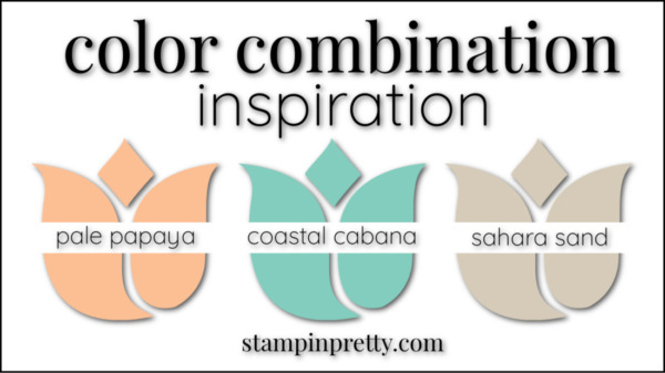 Stampin' Pretty Color Combinations Coastal Cabana, Pale Papaya, Sahara Sand