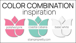 Color Combinations Inspired by Enjoy the Journey DSP Polished Pink, Coastal Cabana, Basic White