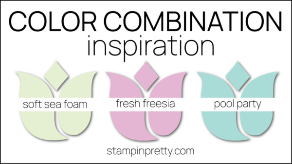 Color Combinations Inspired by Fancy Flora Designer Series Paper - Soft Sea Foam, Fresh Freesia and Pool Party