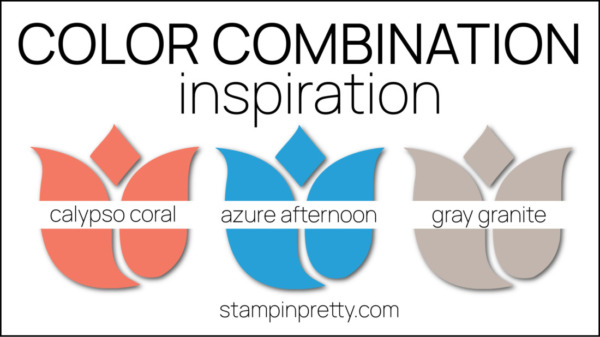 Stampin Pretty Color Combinations - Azure Afternoon, Calypso Coral, Gray Granite