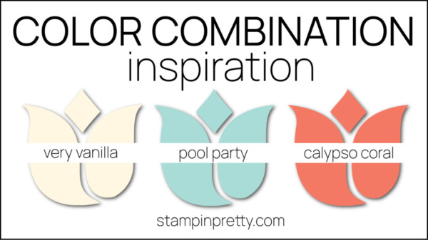 Color Combinations Inspired by Inked Botanicals Designer Series Paper - Very Vanilla, Calypso Coral, Pool Party