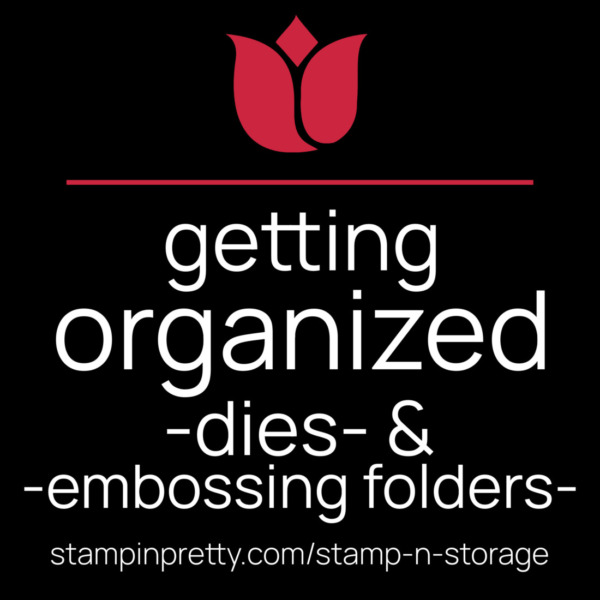 Getting Organized - dies & embossing folders