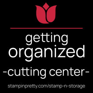 Getting Organized -Cutting Center